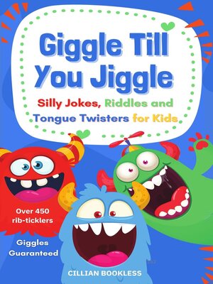 cover image of Giggle Till You Jiggle--Silly Jokes, Riddles and Tongue Twisters for Kids